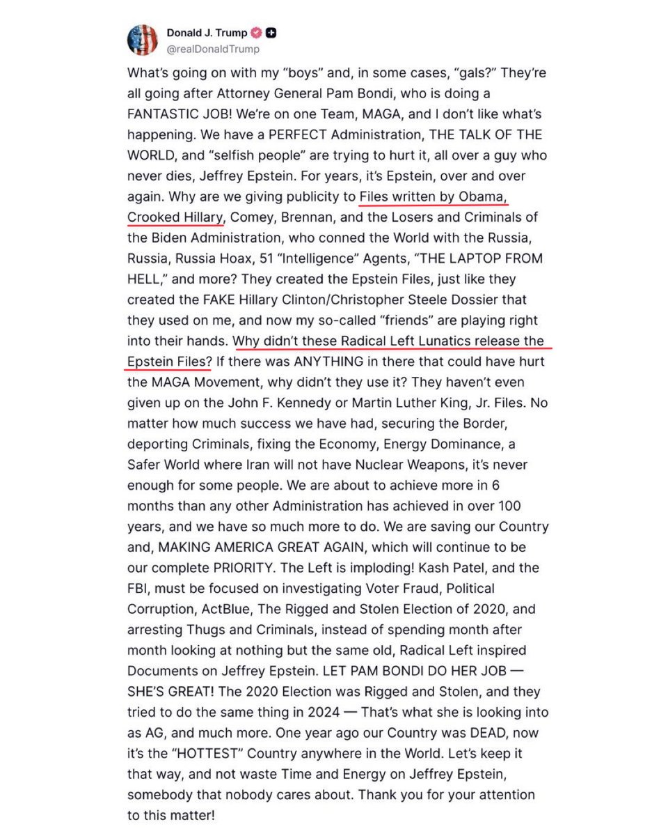 Le dernier message de Trump sur l'affaire Epstein va encore plus hystériser sa base conspi. Il explique que les dossiers Epstein sont une invention d'Obama et Clinton pour le nuire et demande pourquoi ils ne les avaient pas rendus public (oui, ça n'a aucun sens).