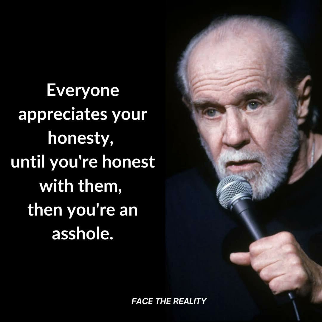 FacetheReality2's tweet photo. Everyone appreciates your honesty, until you're honest with them, then you're an asshole. https://t.co/2PzjU6ZeLP