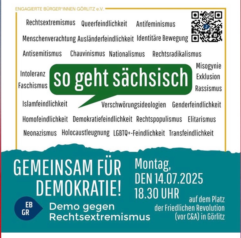 Montagstermin #Görlitz

Demo gegen Rechtsextremismus

Gemeinsam für Demokratie! So geht sächsisch.

👉🏽 14. Juli 2025, 18:30 Uhr
👉🏽 Görlitz, Platz der friedlichen Revolution (vor C&amp;A)

Weitere Infos
instagram.com/p/DL7ycMmKh3I/…