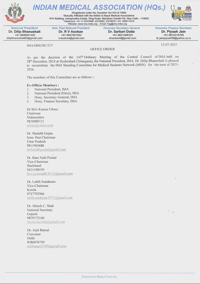 As per the decision of the 145th Ordinary Meeting of the Central Council of IMA held on 28th Dec., 2024 at Hyderabad, the National President, IMA, Dr. Dilip Bhanushali is pleased to reconstitute the IMA Standing Committee for Medical Students Network (MSN) for the term of 25-26.