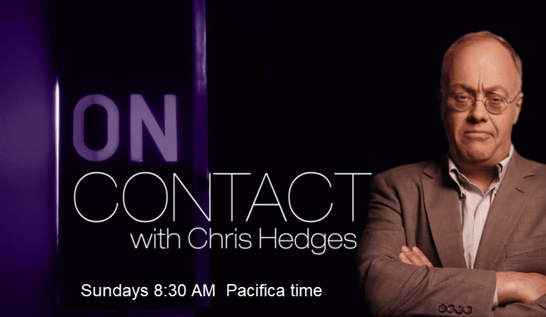 On Contact with Chris Hedges
<a href="/KPFK/">KPFK</a>  Radio 90.7 FM and online KPFK.org
kpfk.org/support-kpfk/
 or call 818 985-5735   #2
#GetWoke
Listen now!       kpfk.org/player/