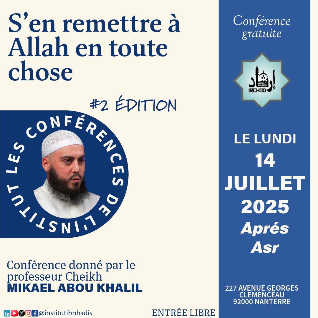 🕌 Les Conférence de l'Institut

#2 - Professeur Cheikh Mikael Abou Khalil

Thème : "S'en remettre à Allah en toute chose"

À l'Institut Ibn Badis, après l'Asr 

Entrée libre