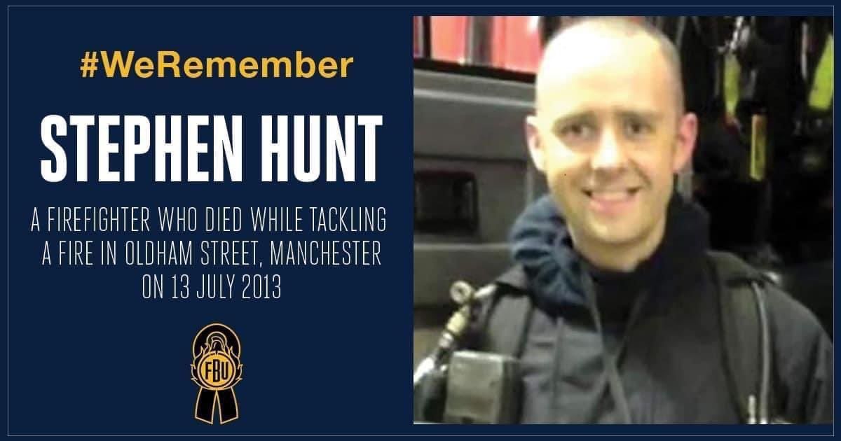 Today #WeRemember Stephen Hunt who was killed in the line of duty on the 13th July 2013.

Stephen was a team leader among 60 firefighters who attended a fire on Oldham Street, Manchester.

The FBU launched an inquest and found that procedural failures and poor communication on