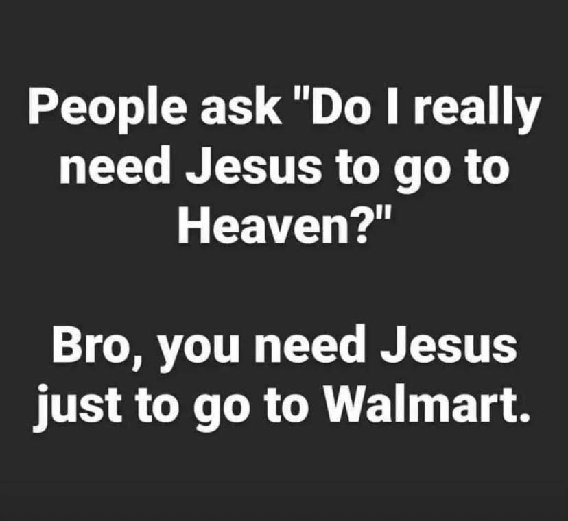 LeeMSnow's tweet image. “Do I need Jesus to go to heaven?”
Friend… you need Jesus just to go to Walmart.
#JesusEverywhere #FaithIsEssential #ChristianLiving #WeAllNeedJesus