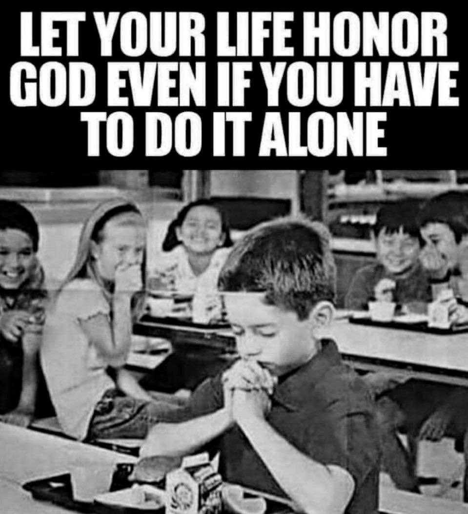 Let your Life Honor God even if you have to do it alone.  ❤️🙏