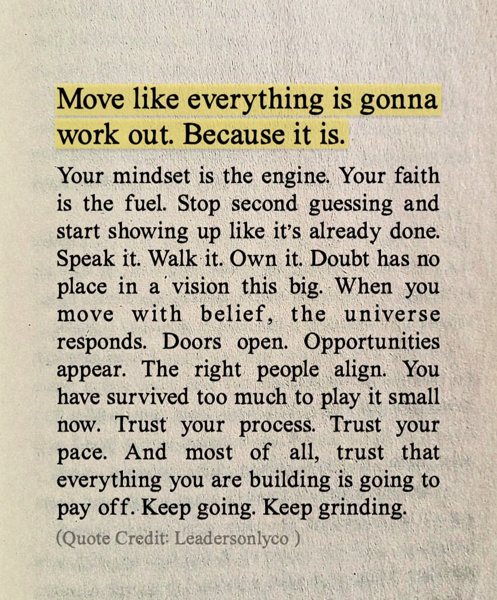 Move like everything is gonna work out. Because it is.