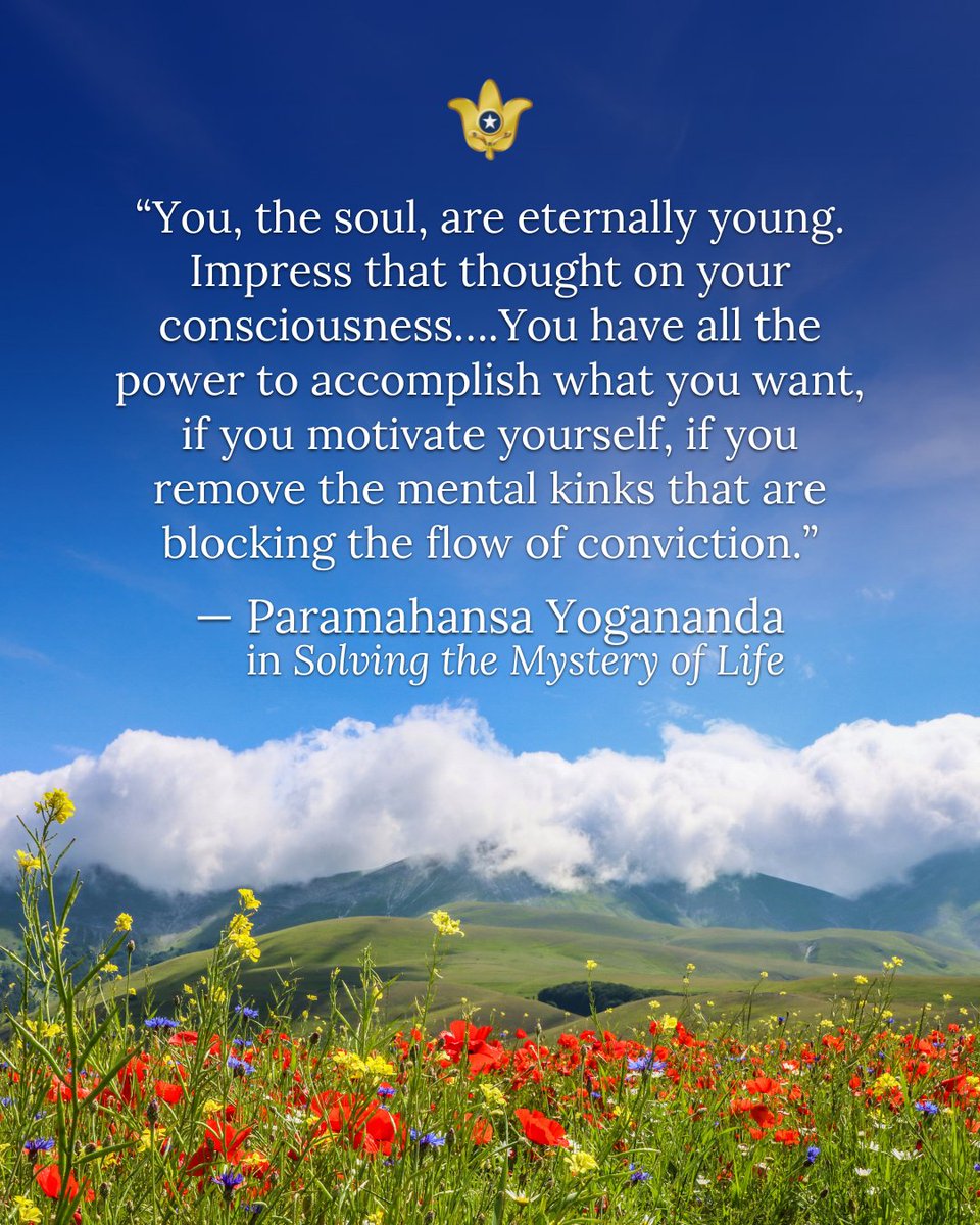 srfyogananda's tweet image. “You, the soul, are eternally young. Impress that thought on your consciousness….You have all the power to accomplish what you want, if you motivate yourself, if you remove the mental kinks that are blocking the flow of conviction.” — Paramahansa Yogananda in “Solving the…