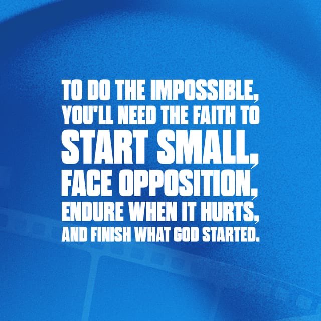 To do the impossible, you’ll need the faith to start small, face opposition, endure when it hurts, and finish what God started. #lifechurch life.church/atthemovies