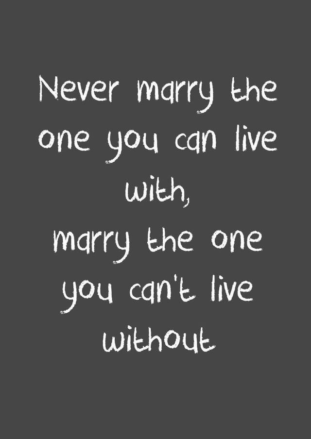 Never marry the one you can live with, marry the one you can't live without #ThinkBIGSundayWithMarsha ~Russ #Marriage