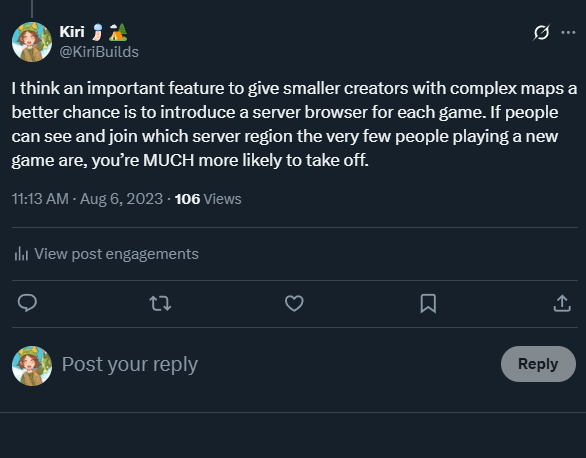 I've said it before and I'll say it again, but we absolutely NEED a server browser per island in Discover.

Without one, small games have a hard time succeeding because it's very difficult to find where the players are. It's a complaint I've received many times.
#UEFN #Fortnite