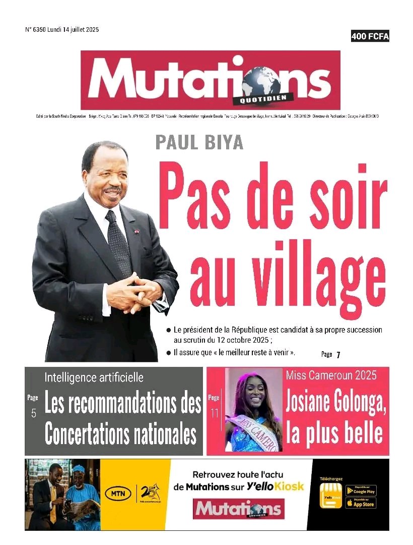 PAUL BIYA : PAS DE SOIR AU VILLAGE 
𝐋𝐀 UNE D𝐄 #𝐌𝐔TA𝐓𝐈𝐎𝐍𝐒 𝐃𝐔 14 JUILLET 2025
𝐀̀ 𝐋𝐈𝐑𝐄 𝐒𝐔𝐑 𝐰𝐰𝐰.𝐞𝐤𝐢𝐨𝐬𝐪𝐮𝐞.𝐜𝐦 ET SUR yellokiosk.mtn.cm
@Toutlemonde
