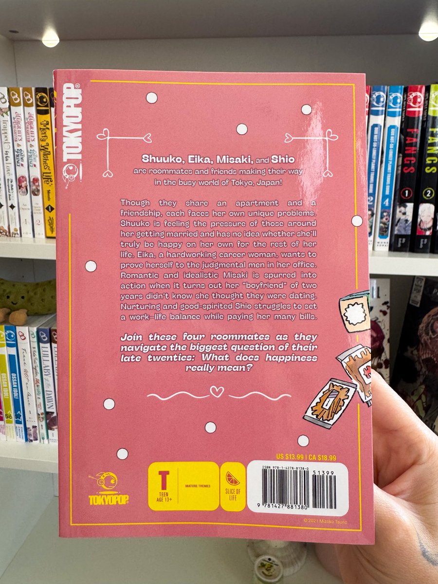 You Can’t Live All on Your Own is a great slice of life story to add to your collection. 

Shuuko, Eika, Misaki, and Shio are roommates and friends making their way in the busy world of Tokyo, Japan. Join along as they try to figure out what it truly means to find happiness.