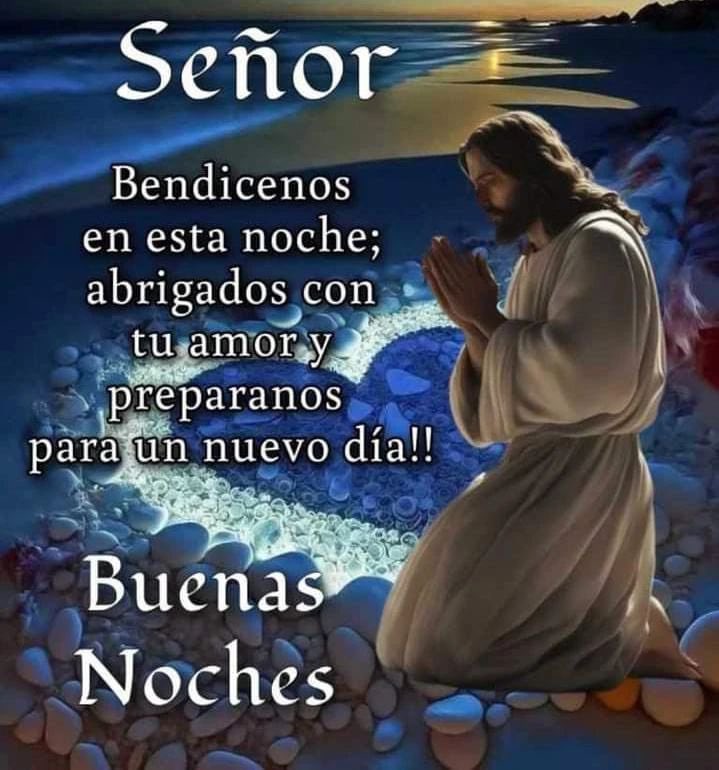 Padre Celestial bendícenos en ésta noche, abrigados con tu amor y preparados para un nuevo día