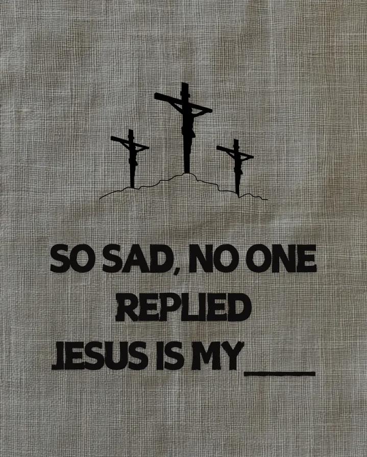 So sad, no one replied. Jesus is my ...