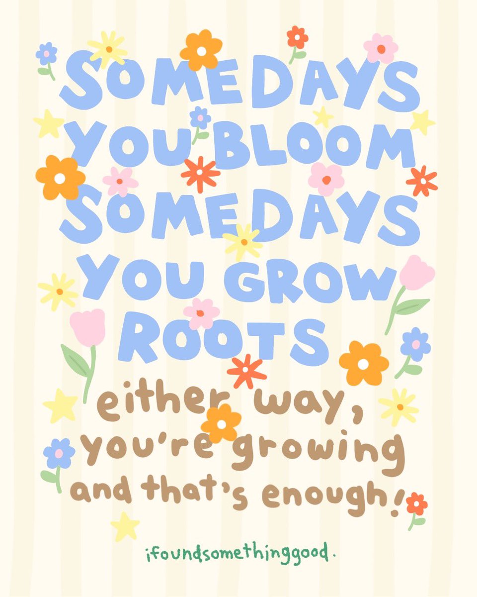 🌸✨Some days you bloom, some days you grow roots. Either way, you’re growing and that’s enough!