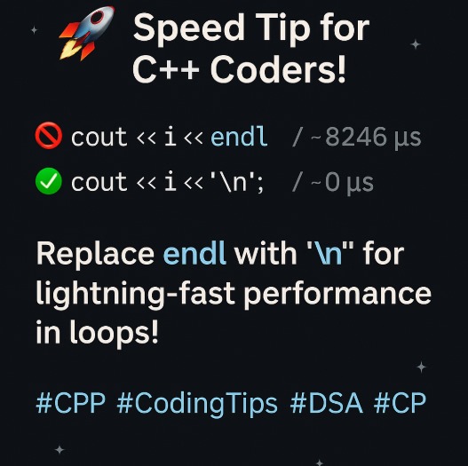 Stutimishra9451's tweet image. 🚀 Speed Tip for C++ Coders!
Avoid using endl for faster output. It flushes the buffer every time! @codeforces
❌ cout &lt;&lt; i &lt;&lt; endl; // ~8246 µs
✅ cout &lt;&lt; i &lt;&lt; '\n'; // ~0 µs
🔁 Replace endl with '\n' for lightning-fast performance in loops! ⚡ #CPP #CodingTips #DSA #CP