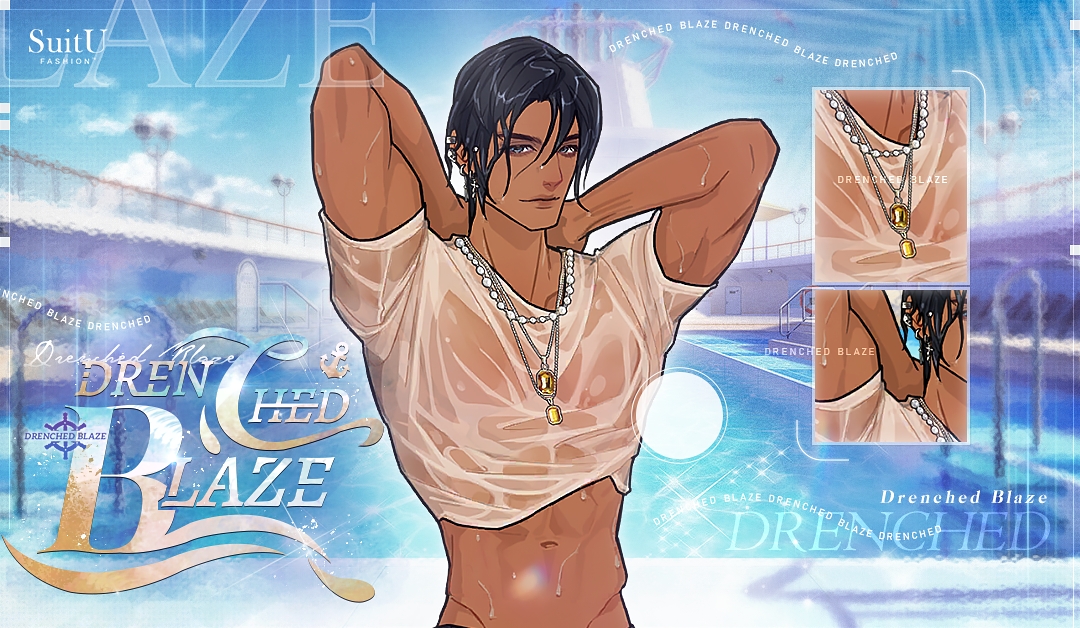 【SALE】Drenched Blaze 
 
"I apologize if my gaze seems too direct, but I‘’ve truly been noticing you for a long time.

On a scorching summer day, leaping into a cool swimming pool is a delightful pleasure. Would you like to try it?" 
 
Event Duration: 07/15 - 07/26 00:00 (UTC-8)