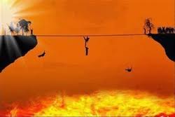 "On the day of Qiyamah, every single person will be made to cross the Bridge of Sirat. It is thinner than a strand of hair and sharper than the edge of a sharp sword. Fire shall be underneath it and paradise shall be across it. Humanity shall be frightened and every sinner shall