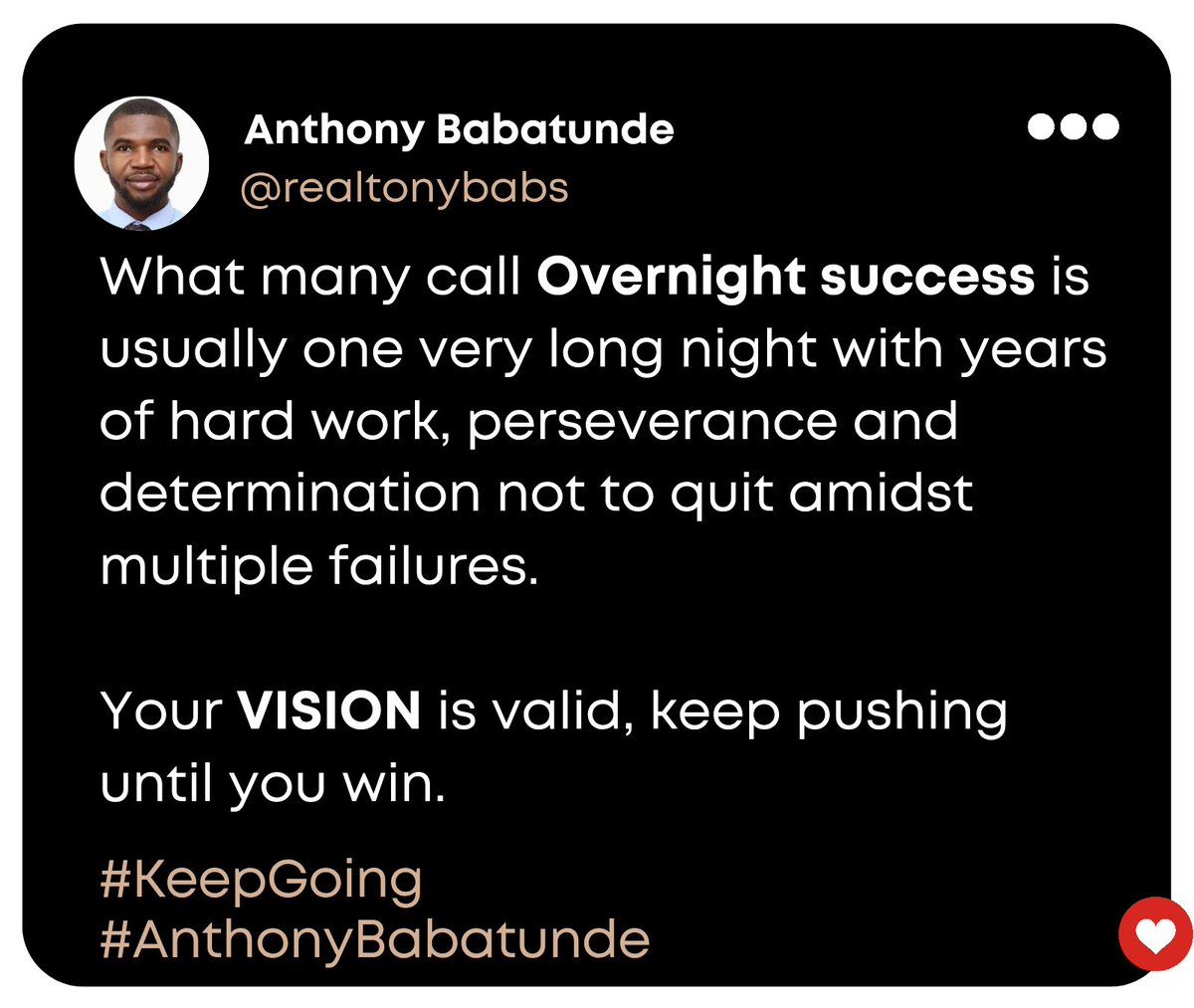 Your VISION is valid. Keep pushing until you win.

Happy Monday.