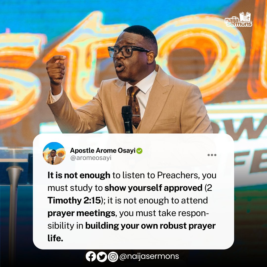 naijasermons's tweet photo. It is not enough to listen to preachers, you must study to show yourself approved; it is not enough to attend prayer meetings, you must take responsibility in building your own robust prayer life. - Apostle Arome Osayi 
__
This is the Quote of the Day.

Download and upload on your Status RIGHT NOW to bless someone out there!
____

#naijasermon
#naijasermons
#naijasermonquote
