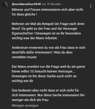 Mir tun so Leute echt Leid. Aber dann noch mich belehren wollen, dass ich das ja nur nicht verstehe....
Wenn sich der Partner nicht für dich interessiert, dann such dir jemand anderen. Als würd ich nen Versorger suchen....leb doch gleich im Mittelalter...