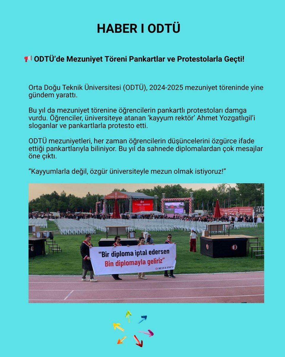 Orta Doğu Teknik Üniversitesi (ODTÜ), 2024-2025 mezuniyet töreninde yine gündem yarattı.

Bu yıl da mezuniyet törenine öğrencilerin pankartlı protestoları damga vurdu. Öğrenciler, üniversiteye atanan ‘kayyum rektör’ Ahmet Yozgatlıgil’i sloganlar ve pankartlarla protesto etti.