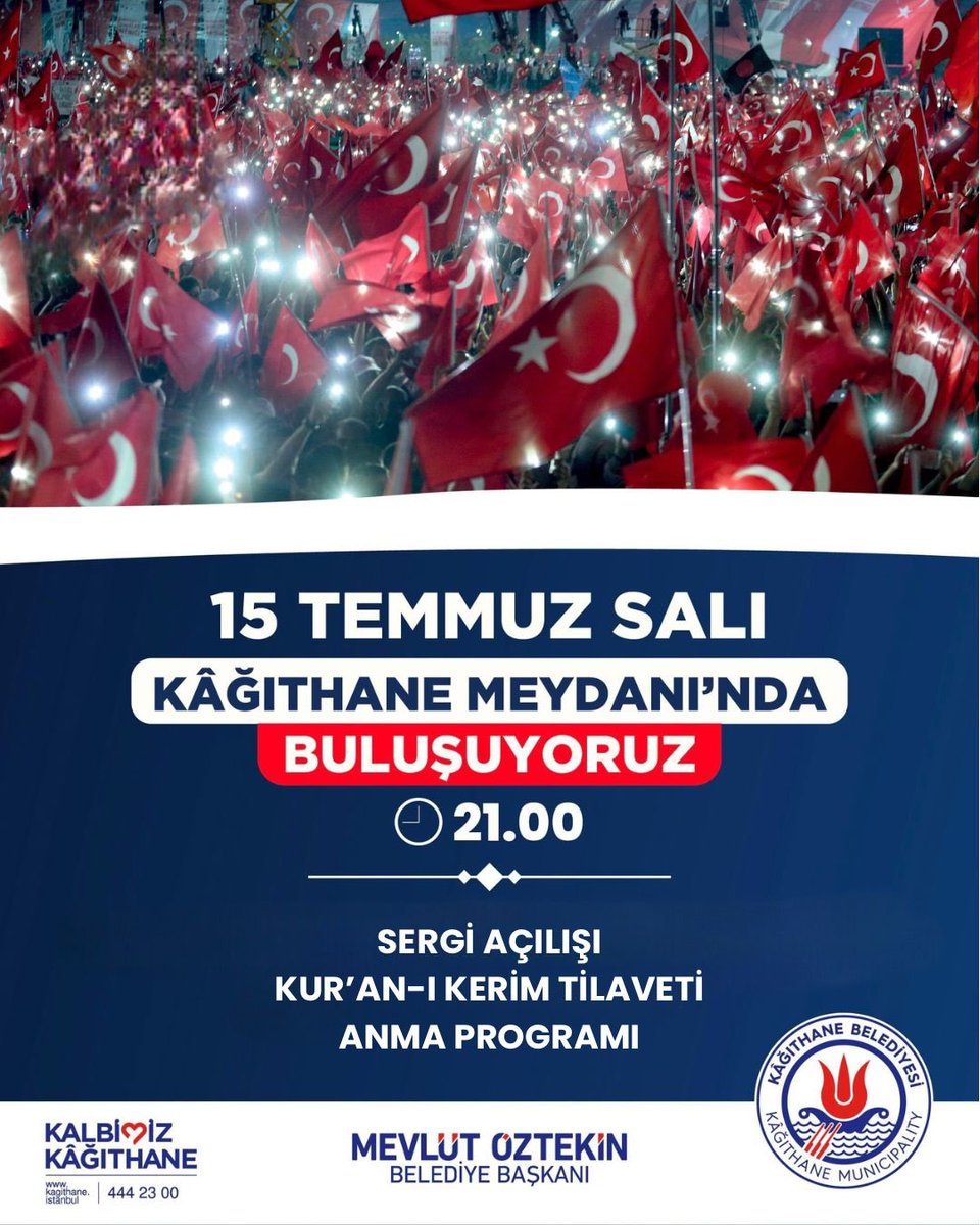 🇹🇷 15 Temmuz’u Unutmadık, Unutturmayacağız!

📅 15 Temmuz Salı 🕘 Saat: 21.00
📍 Kâğıthane Meydanı’nda Buluşuyoruz…

Sergi Açılışı • Kur’an-ı Kerim Tilaveti • Anma Programı

15 Temmuz Demokrasi ve Millî Birlik Günü’nde, aziz şehitlerimizi rahmetle yâd ediyor, kahraman