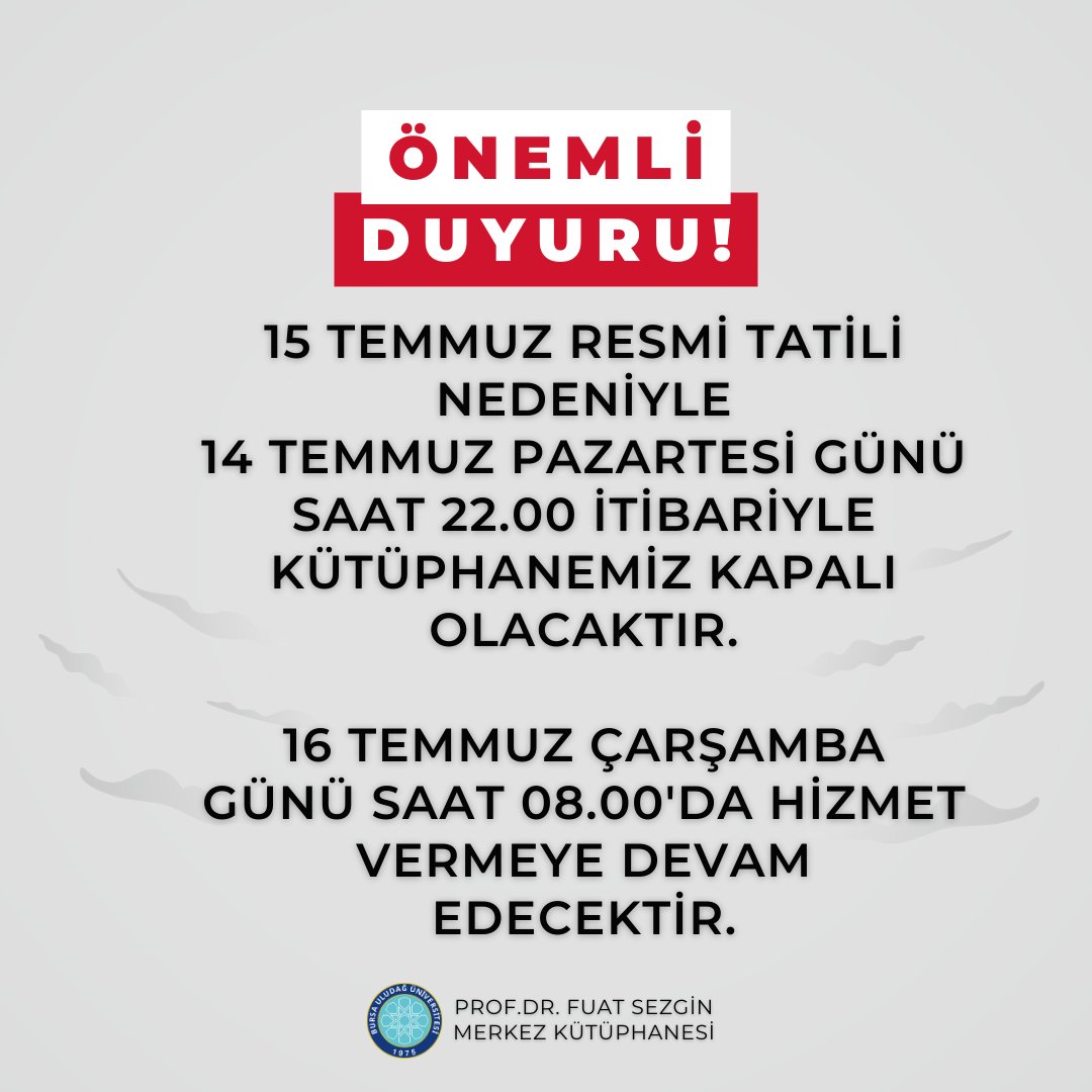 15 Temmuz Demokrasi ve Milli Birlik günü nedeniyle 14 Temmuz Pazartesi günü saat 22.00 itibariyle Kütüphanemiz kapalı olacaktır. 16 Temmuz Çarşamba günü saat 08.00'da hizmet vermeye devam edecektir.

#uludagkutuphane
#15Temmuz