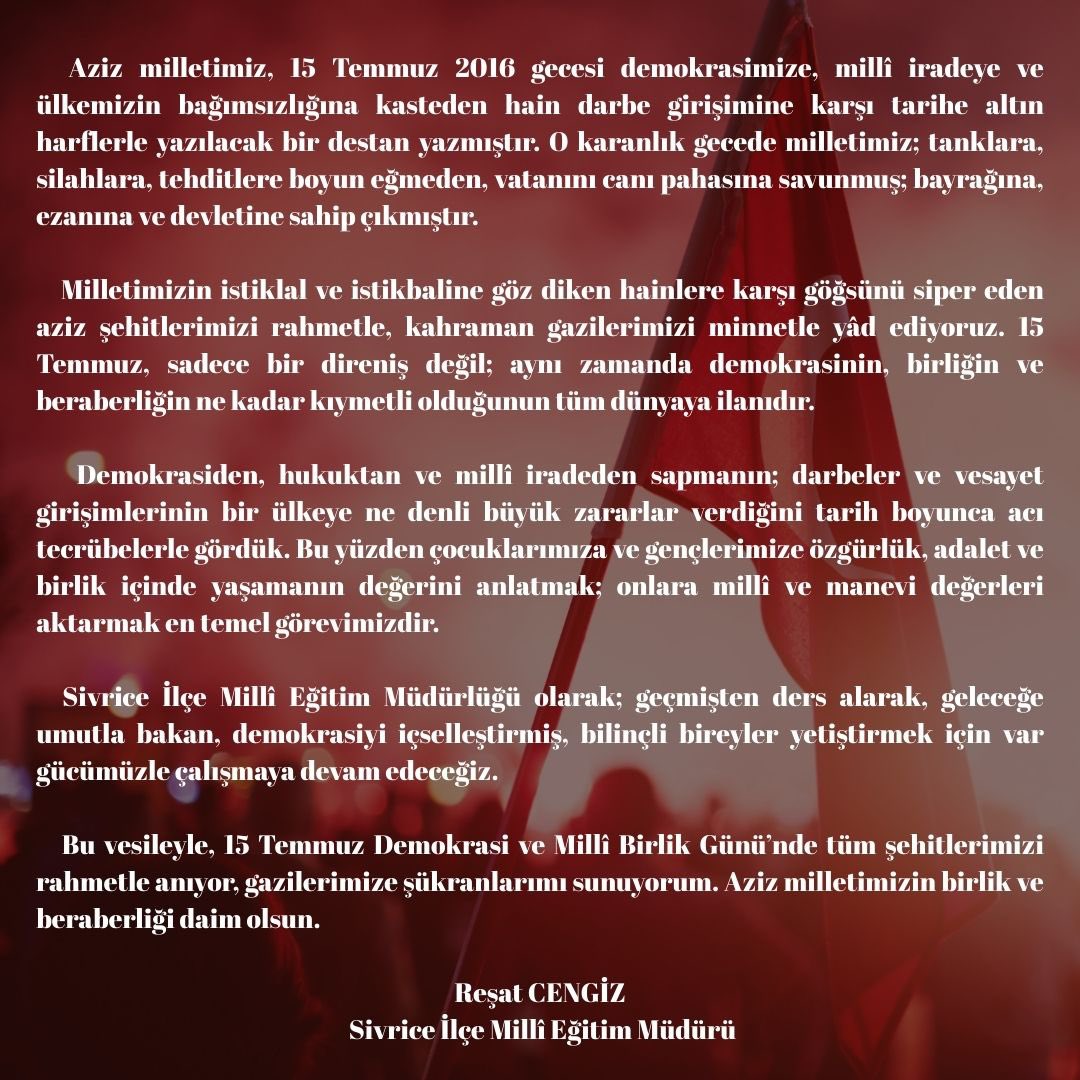 SivriceMem's tweet photo. İlçe Milli Eğitim Müdürümüz Reşat CENGİZ 15 Temmuz Demokrasi ve Milli Birlik Günü münasebetiyle bir mesaj yayımladı.
@tcmeb @Yusuf__Tekin @TC_Sivrice @yusufakinn_ @elazigmem @mehmetyigitmem @ResatCengiz23 https://t.co/hsw87A1CiX