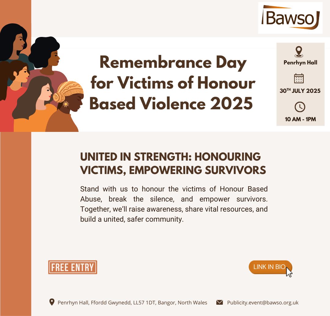 Today marks the official day of Honour Based Violence (HBV) awareness day. Together, we refuse to stay silent. 

Join us on 30th July 2025 at Penrhyn Hall, Bangor for a powerful remembrance event dedicated to the victims and survivors of Honour Based Violence #ENDHBV

#LINKINBIO