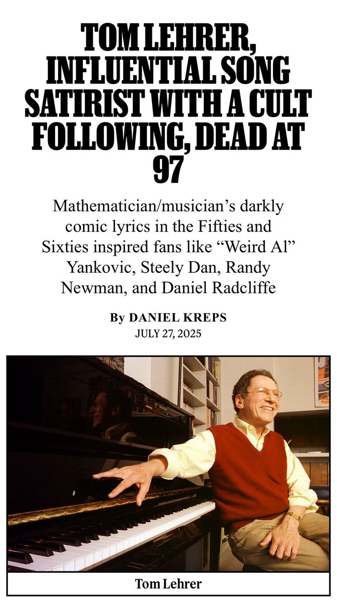 curtjames's tweet image. Tom Lehrer, the influential song satirist whose darkly comic lyrics gained a cult following decades after he stopped making music, has died at 97. Lehrer died at his home in Cambridge, MA, his longtime friend David Herder told the AP. No COD provided.
rollingstone.com/music/music-ne…