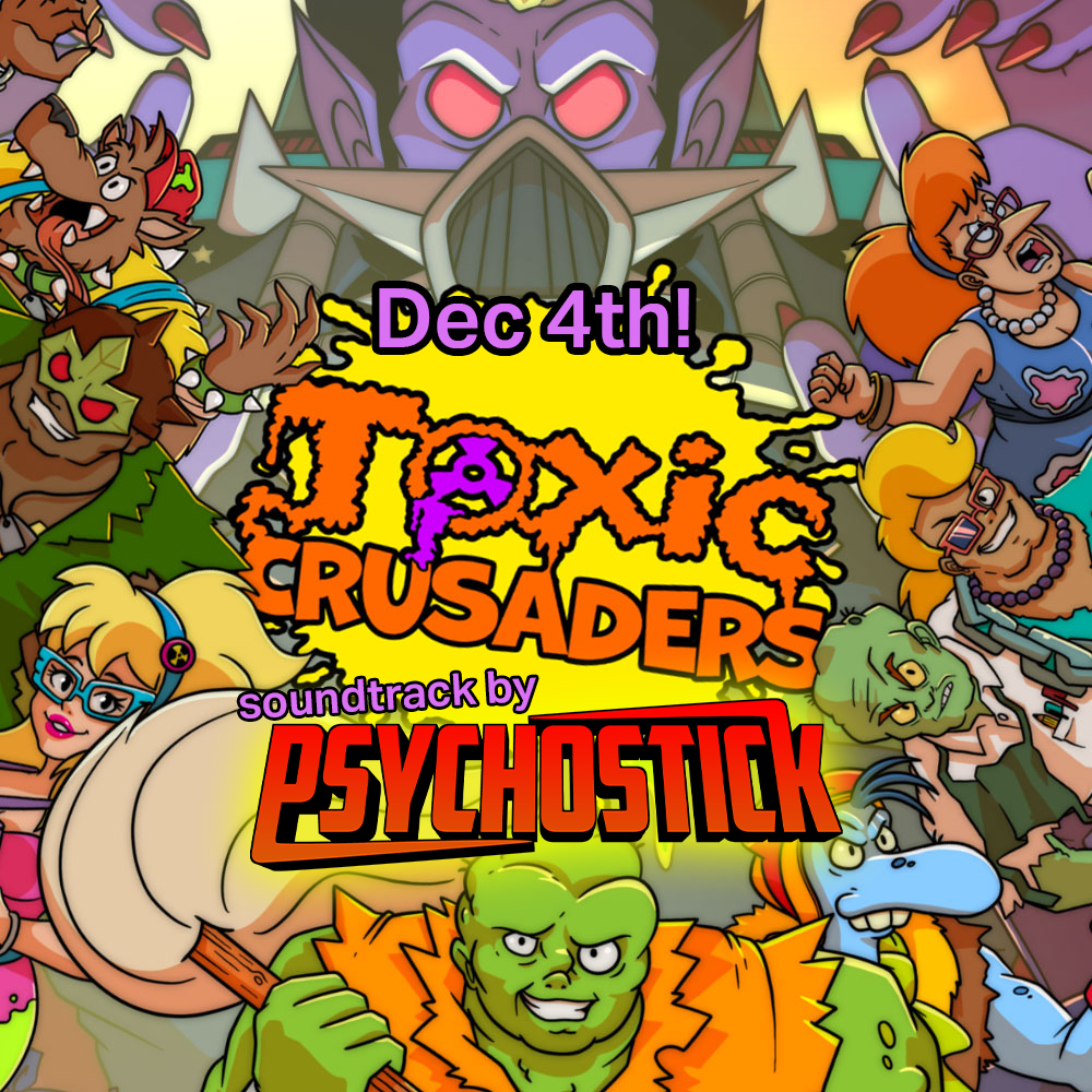 The Toxic Crusaders beat 'em up videogame is coming December 4th! Featuring an all-new soundtrack from us, the band Psychostick.