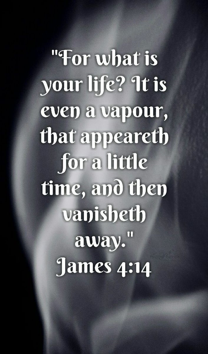 Treat every minute of your life as though it was your last.

"whereas you do not know what will happen tomorrow. For what is your life? It is even a vapor that appears for a little time and then vanishes away."

(James 4:14)