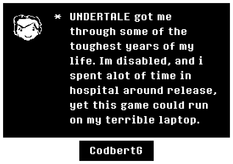 cobdert's tweet photo. @tobyfox Im not some crazy pixel artist

This game got me through alot. My lungs are only about 40% functional and have been my whole life. This game got me through so many hospital stays, lonely nights on oxygen and iv's, replaying again and again on my terrible laptop.
Thank you, Mr Fox https://t.co/TxwYwVxPGa