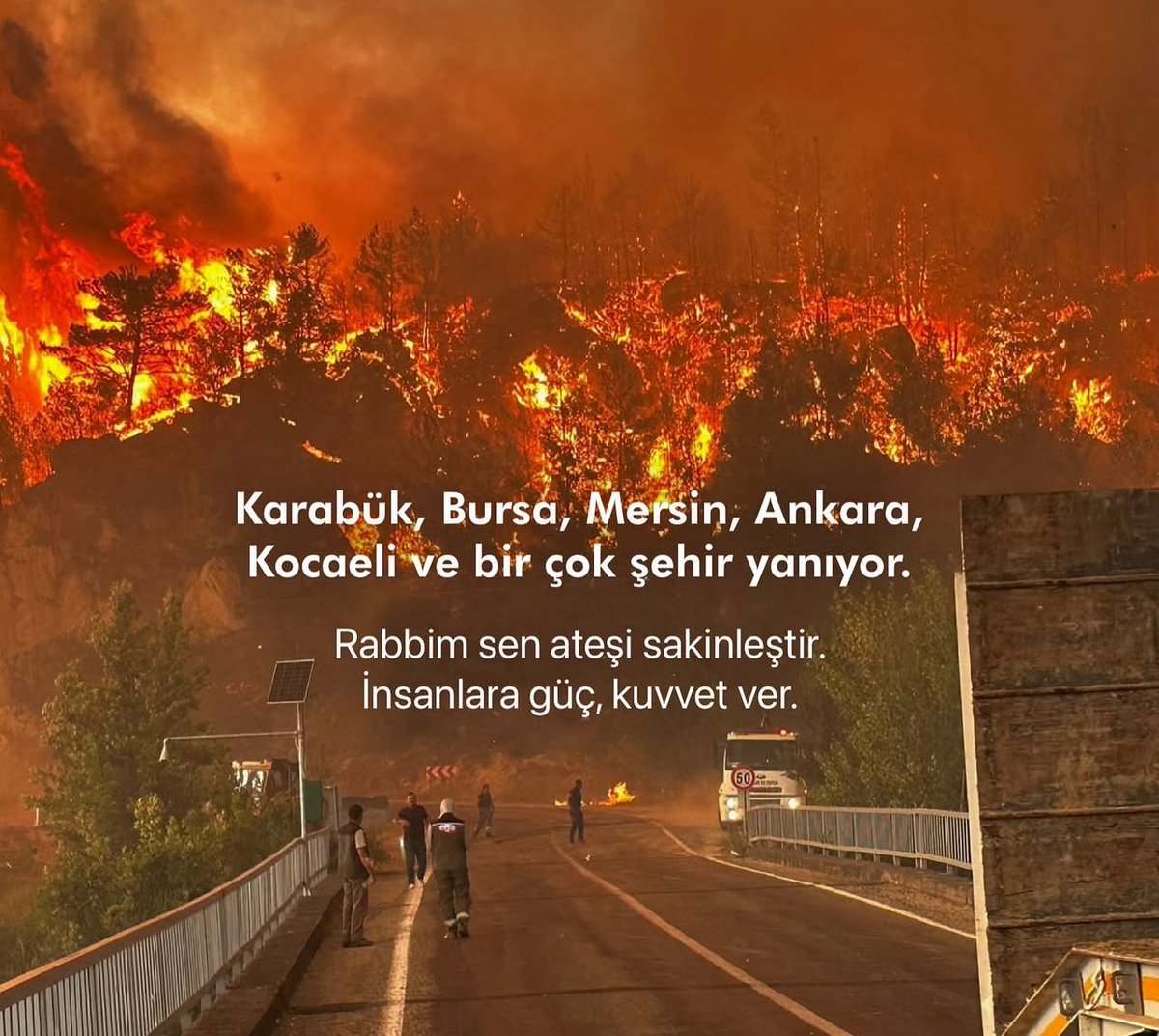 “Rabbim, sen ateşi sakinleştir.
Rüzgârı dindir, alevi durdur.
Ormanı koru, toprağı serinlet.
Yanan dallara yeniden hayat üfleyen ol.
Gökten rahmet indir, yeri merhametinle ört.
Ve ateşin dokunduğu her yere
sabır, umut ve yeniden yeşerecek bir bahar nasip et…”
#ormanyangını
