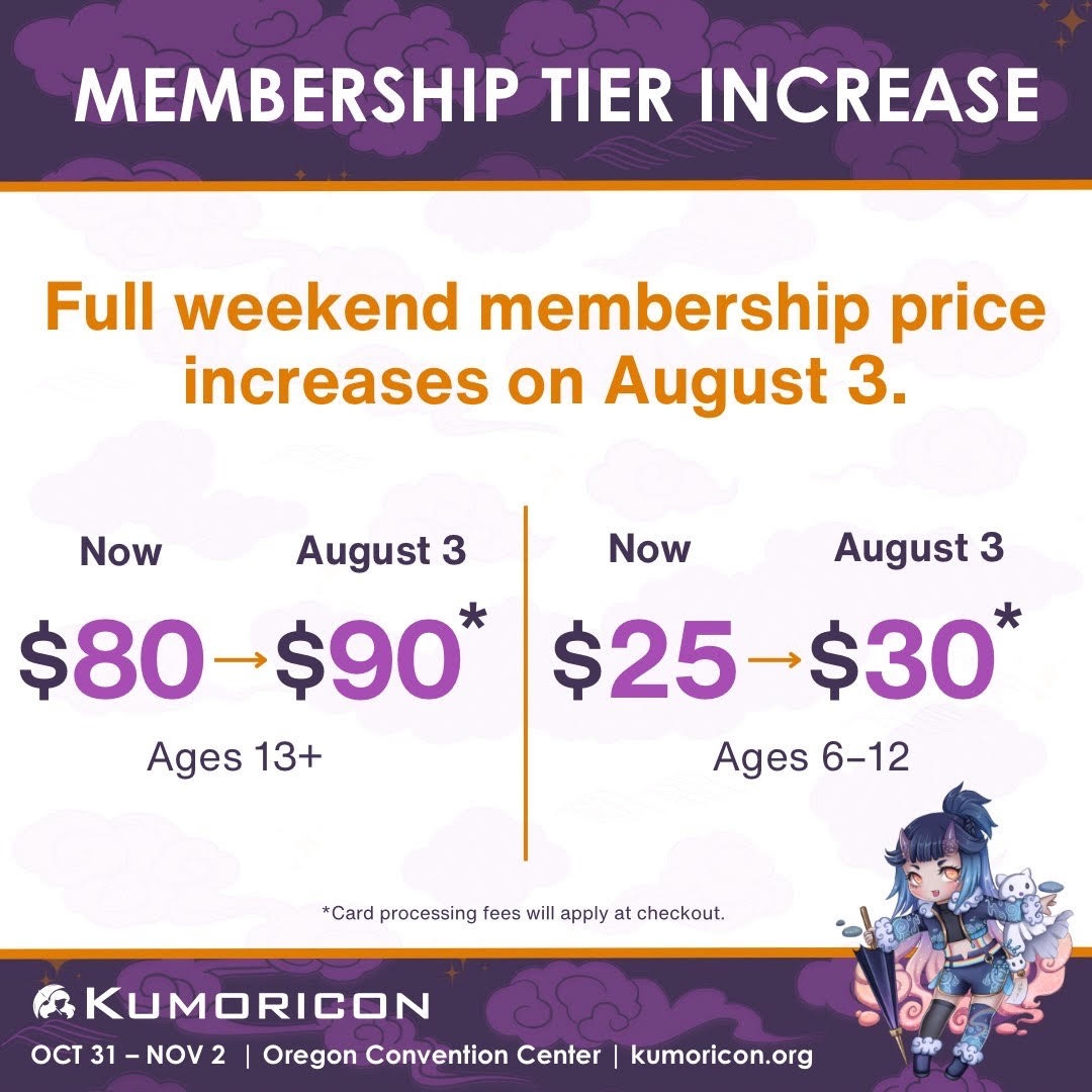 kumoricon's tweet image. Kumoricon 2025 Full weekend memberships for ages 6 and up are increasing starting on August 3, 2025! Get your membership tickets soon before the prices increases to $30+ for ages 6-12 and $90 for ages 13 and up.
*Card processing fees will apply at checkout.