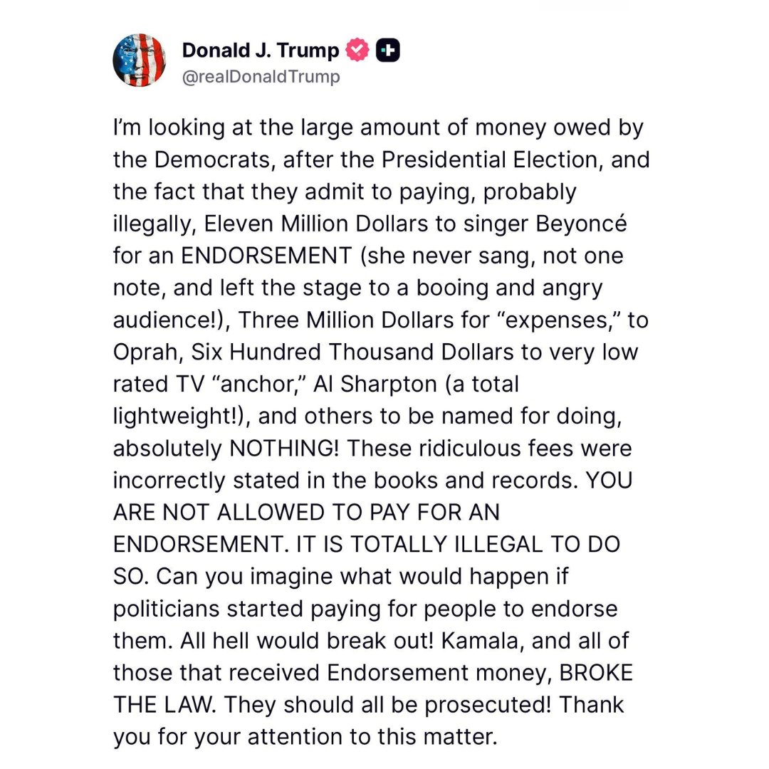 🚨 HOLY CRAP! President Trump accuses Kamala Harris and other top Democrats of 'BREAKING THE LAW' and demands their prosecution.

"These ridiculous fees were incorrectly stated in the books and records. YOU ARE NOT ALLOWED TO PAY FOR AN ENDORSEMENT. IT IS TOTALLY ILLEGAL TO DO