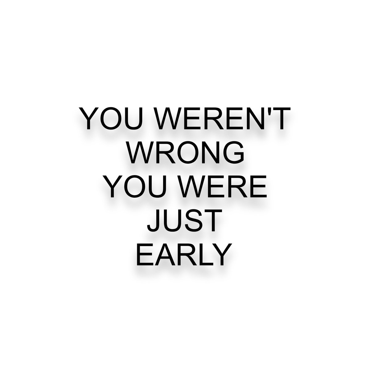 You weren't wrong, you were just early.