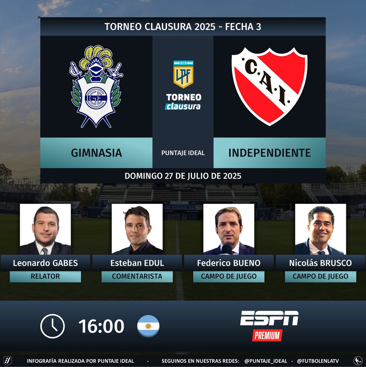 Puntaje Ideal (@puntaje_ideal) on Twitter photo ⚽ #TorneoClausura2025 🇦🇷 | #Gimnasia vs. #Independiente
🎙 Relator: <a href="/leogabes/">Leo Gabes</a>
🎙 Comentarista: <a href="/estebanedul/">Esteban Edul</a>
🎙 Campo de juego: <a href="/FedeBueno73/">Federico Bueno</a> y <a href="/nicobrusco86/">Nicolás Brusco</a>
📺 #ESPNPremium 🇦🇷
🤳 #LPFxESPN - #PackFútbol
Dale RT 🔃 ⚽ #TorneoClausura2025 🇦🇷 | #Gimnasia vs. #Independiente
🎙 Relator: <a href="/leogabes/">Leo Gabes</a>
🎙 Comentarista: <a href="/estebanedul/">Esteban Edul</a>
🎙 Campo de juego: <a href="/FedeBueno73/">Federico Bueno</a> y <a href="/nicobrusco86/">Nicolás Brusco</a>
📺 #ESPNPremium 🇦🇷
🤳 #LPFxESPN - #PackFútbol
Dale RT 🔃