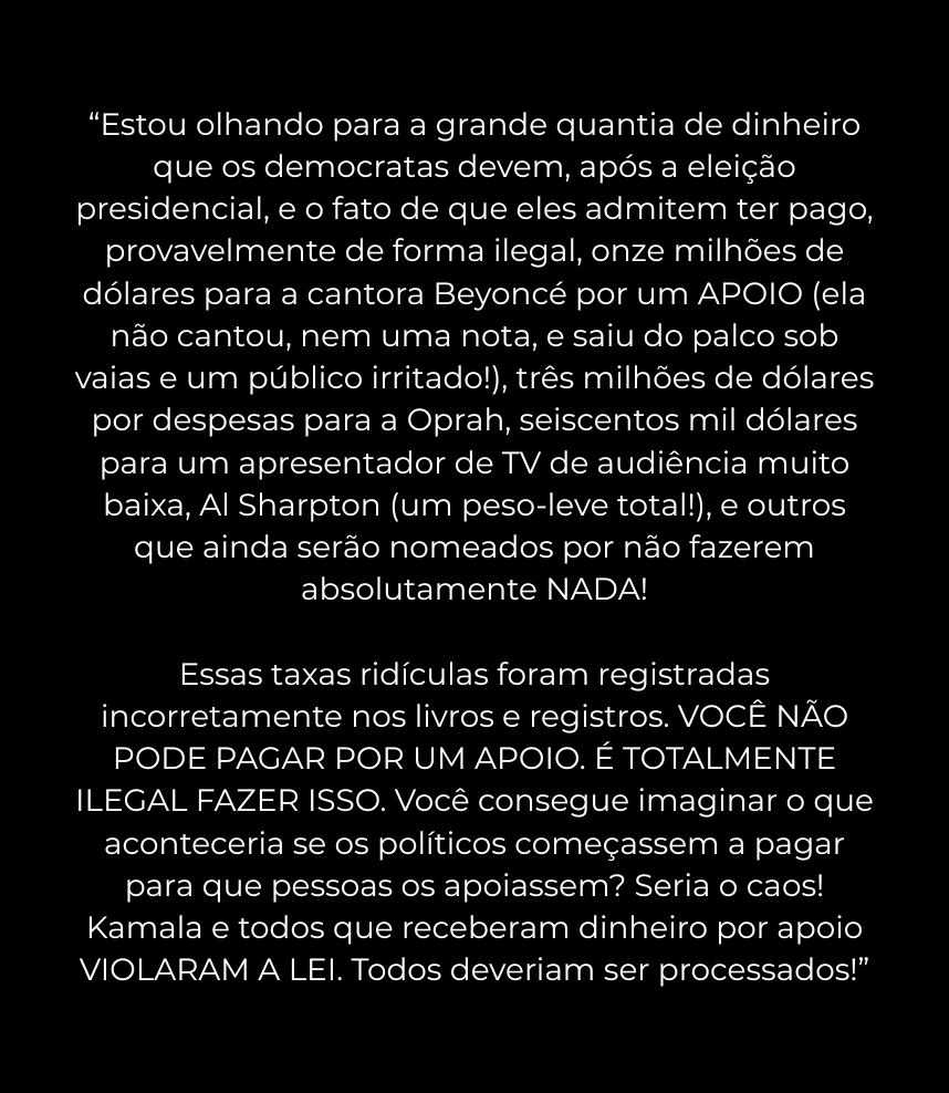 🚨 GENTE? Trump declarou que Beyoncé deveria ser processada por ter apoiado Kamala Harris nas eleições de 2024.

Os comentários absurdos do laranja foram feitos neste sábado, no Truth Social (tradução em uma das imagens abaixo).

É importante lembrar que, embora os registros da