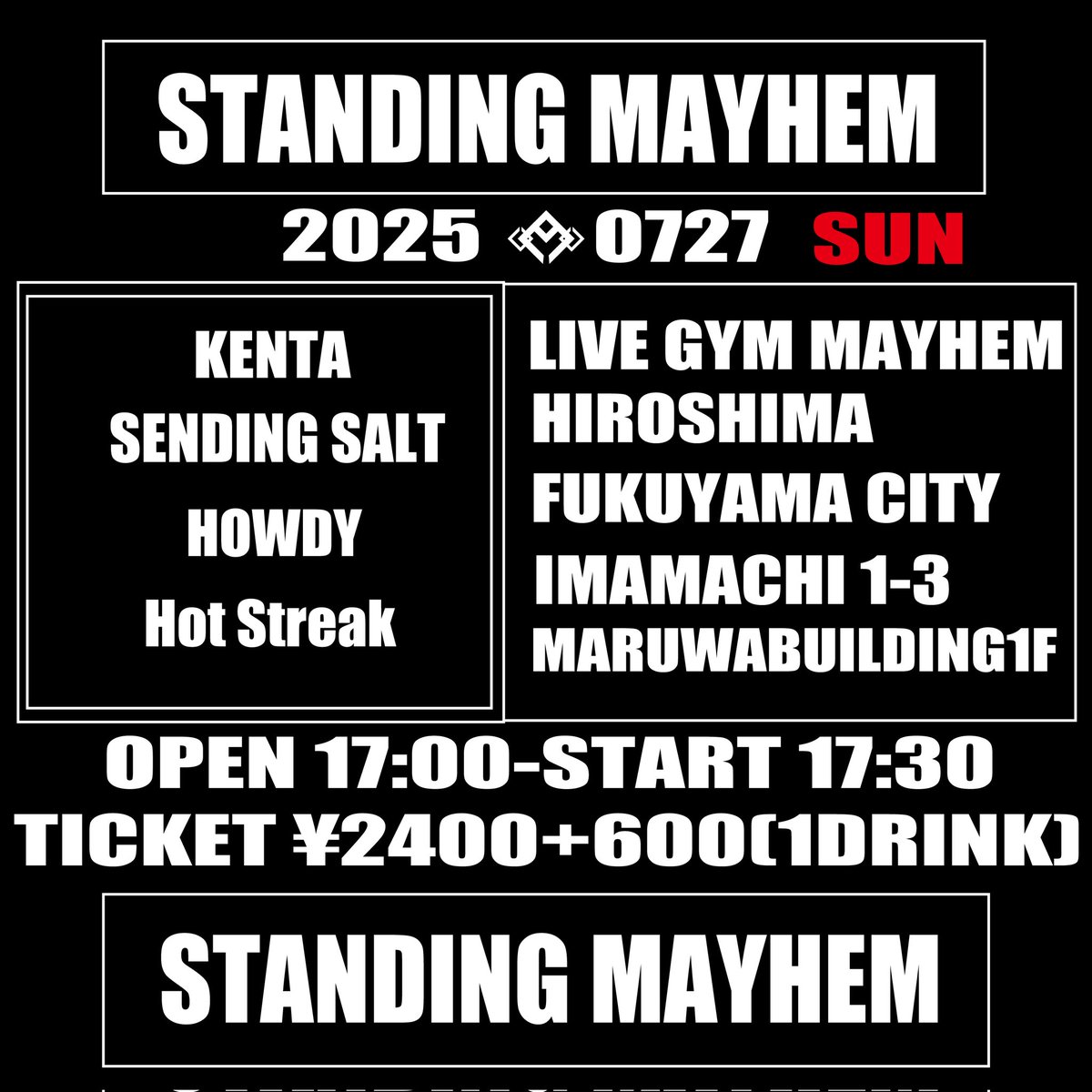 【STANDING MAYHEM】
07/27(日)福山LIVE GYM MAYHEM 
広島県福山市今町1-3 

KENTA/SENDING SALT/HOWDY/Hot Streak

OPEN 17:00 START 17:30
TICKET- ¥2400+1drink

#福山MAYHEM