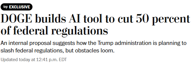 The U.S. Department of Government Efficiency (DOGE), led by initiatives from Elon Musk's project, has developed an AI tool called the “DOGE AI Deregulation Decision Tool” to dramatically reduce federal regulations. 

 The ambitious goal: eliminate 50% of Washington's