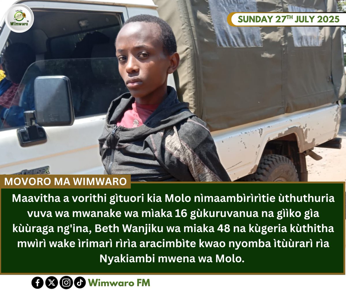 Maavitha a vorithi gìtuori kia Molo nìmaambìrìrìtie ùthuthuria vuva wa mwanake wa mìaka 16 gùkuruvanua na gììko gìa kùùraga ng'ina, Beth Wanjiku wa miaka 48 na kùgeria kùthitha mwìrì wake ìrimarì rìrìa aracimbìte kwao nyomba ìtùùrarì rìa Nyakiambi mwena wa Molo.