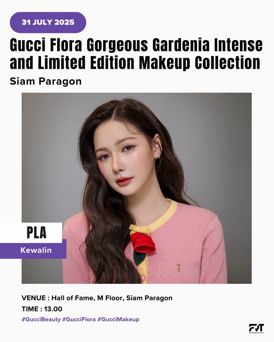 frt_ent's tweet image. ตารางงานศิลปิน [Artist Work Schedule ]
PLA at Gucci Flora Gorgeous Gardenia Intense and Limited Edition Makeup Collection

Thursday, 31 July 2025
Hall of Fame, M Floor, Siam Paragon

#PlaKewalin 
#FRTentertainment 
#FRTArtistWorkSchedule 
#GucciBeauty #GucciFlora #GucciMakeup