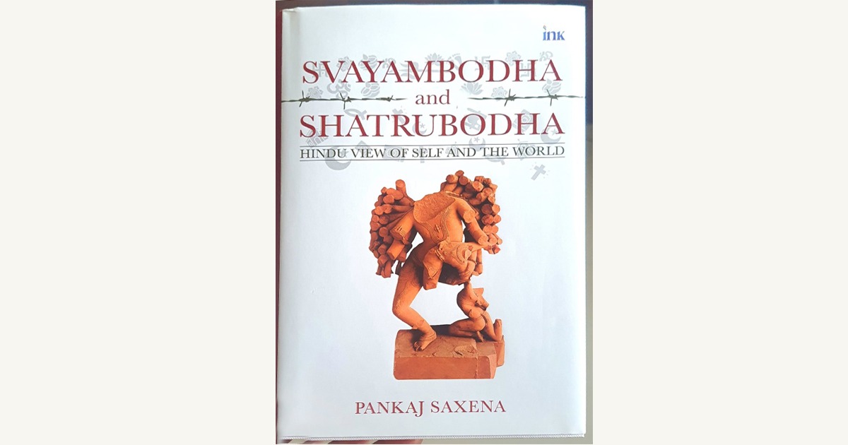Pankaj Saxena’s Svayambodha and Shatrubodha presents a measured exposition of Sanatana Dharma - its inner structure, civilisational depth and cultural continuity, while marking out the ideas and systems that have steadily eroded it.

The book brings together thought-streams often