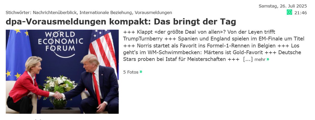Guten Morgen! Heute u.a. wichtig bei <a href="/dpa/">dpa</a>: Israels Armee wirft Hilfsgüter über Gaza ab; «Der größte Deal von allen»? Von der Leyen trifft Trump; Waldbrände in Griechenland; Finale bei der Tour de France; Schwimm-WM; Spanien und England spielen im Fußball-EM-Finale um Titel (him)
