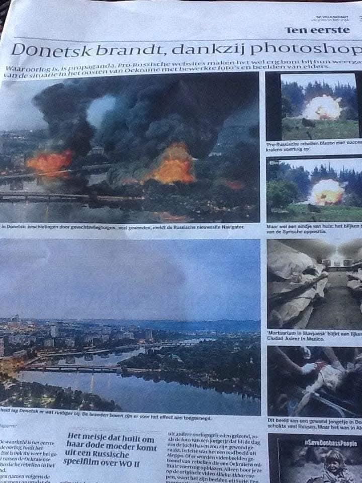 The Kremlin lies, always and without any restraint. Here’s a Dutch newspaper from May 30 2014. Under the headline, “Donetsk burns, thanks to Photoshop,” it published images that the Russian propaganda was feeding its audiences. 

Top left is the image of Donetsk burning after