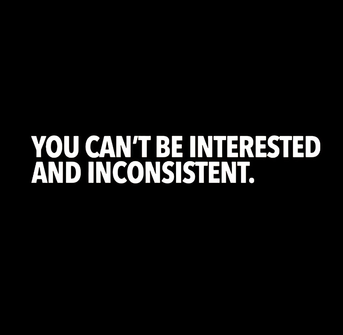 taalamacey's tweet image. &quot;You can&apos;t be interested and inconsistent.&quot;
