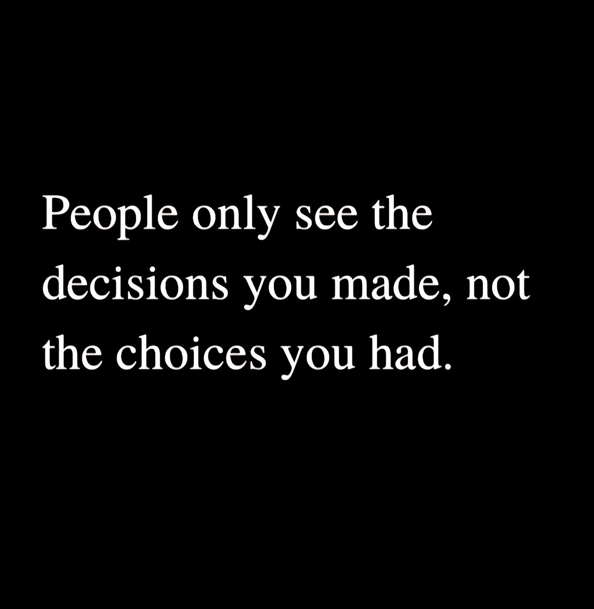 taalamacey's tweet image. &quot;People only see the choices you made, not the choices you had.&quot;