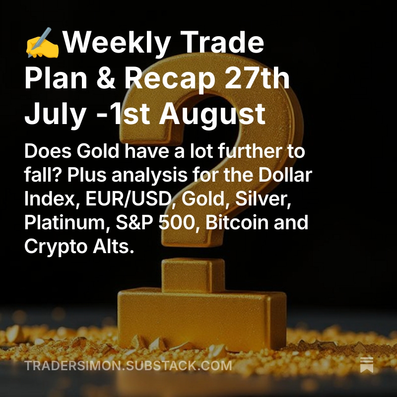 This week's newsletter is here!
✍️Weekly Trade Plan &amp; Recap 27th July -1st August
Does Gold have a lot further to fall?
Plus analysis for the Dollar Index, EUR/USD, Gold, Silver, Platinum, S&amp;P 500, Bitcoin and Crypto Alts.
(S-Stack link in Profile)